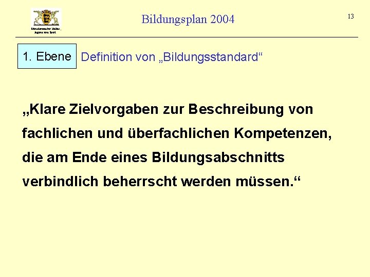 Bildungsplan 2004 Ministerium für Kultus, Jugend und Sport 1. Ebene Definition von „Bildungsstandard“ „Klare