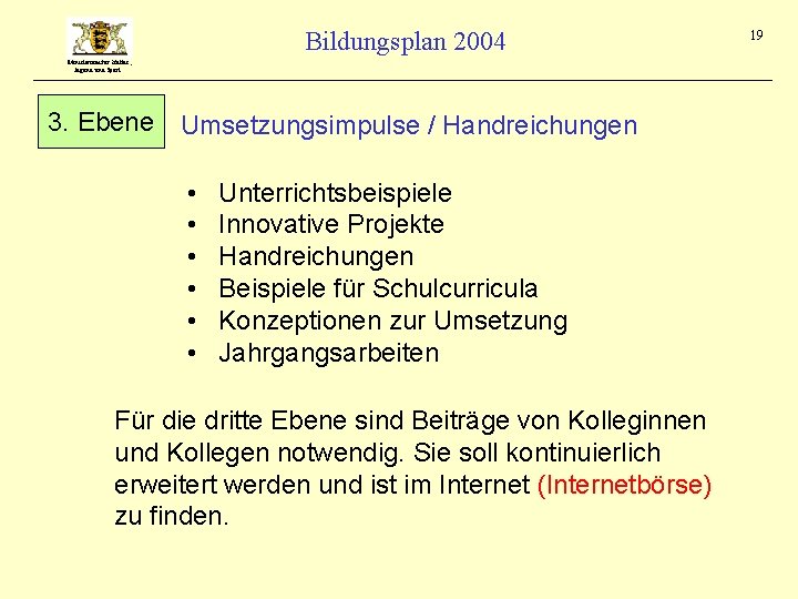 Bildungsplan 2004 Ministerium für Kultus, Jugend und Sport 3. Ebene Umsetzungsimpulse / Handreichungen •