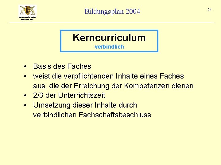 Bildungsplan 2004 Ministerium für Kultus, Jugend und Sport Kerncurriculum verbindlich • Basis des Faches