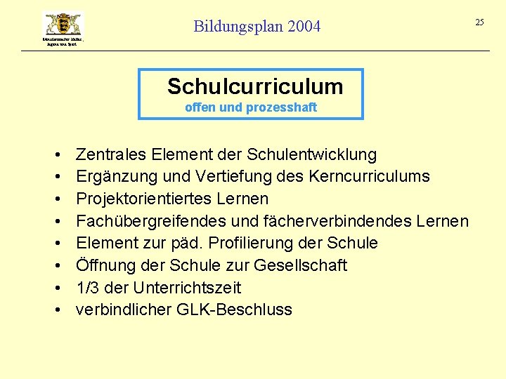 Bildungsplan 2004 Ministerium für Kultus, Jugend und Sport Schulcurriculum offen und prozesshaft • •