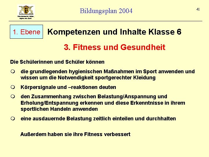 Bildungsplan 2004 Ministerium für Kultus, Jugend und Sport 1. Ebene Kompetenzen und Inhalte Klasse