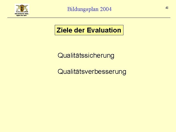 Bildungsplan 2004 Ministerium für Kultus, Jugend und Sport Ziele der Evaluation Qualitätssicherung Qualitätsverbesserung 48