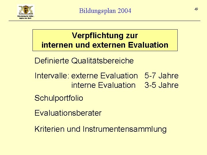 Bildungsplan 2004 Ministerium für Kultus, Jugend und Sport Verpflichtung zur internen und externen Evaluation