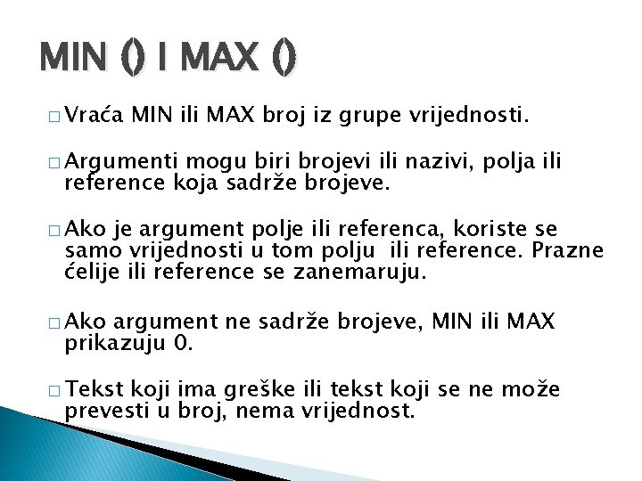 MIN () I MAX () � Vraća MIN ili MAX broj iz grupe vrijednosti.