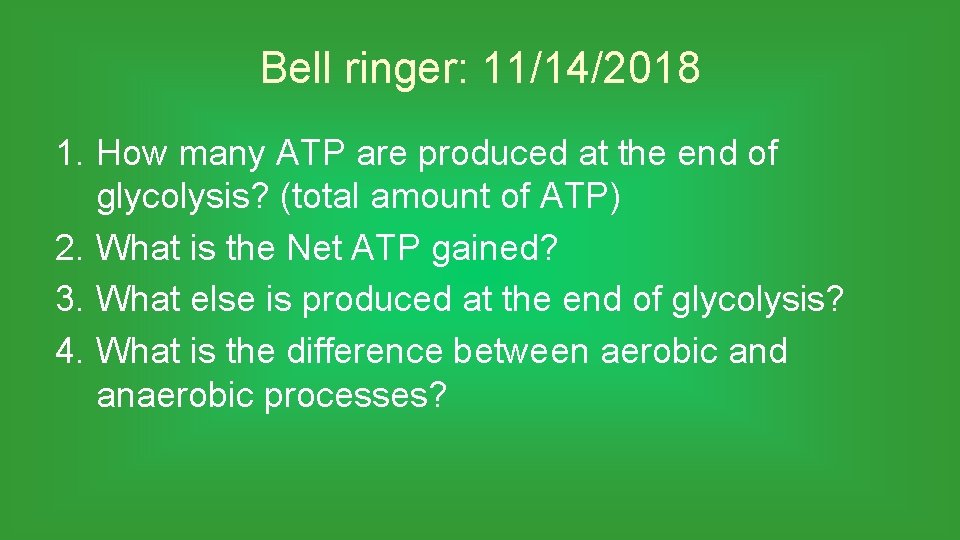 Bell ringer: 11/14/2018 1. How many ATP are produced at the end of glycolysis?