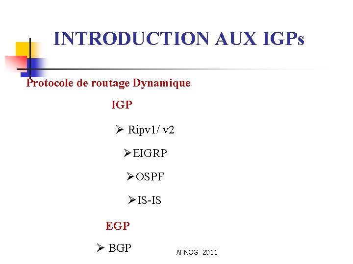 INTRODUCTION AUX IGPs Protocole de routage Dynamique IGP Ø Ripv 1/ v 2 ØEIGRP