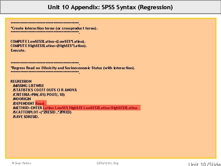 Unit 10 Appendix: SPSS Syntax (Regression) **********************. *Create interaction terms (or crossproduct terms). **********************.