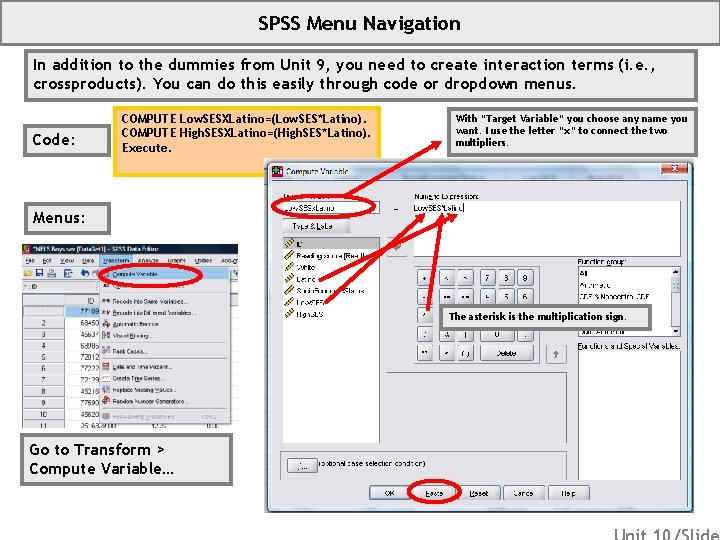 SPSS Menu Navigation In addition to the dummies from Unit 9, you need to