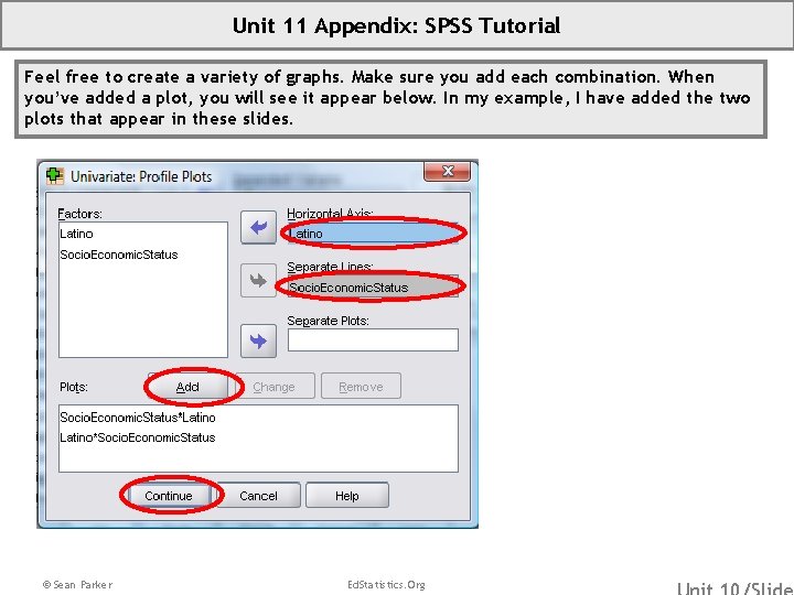 Unit 11 Appendix: SPSS Tutorial Feel free to create a variety of graphs. Make