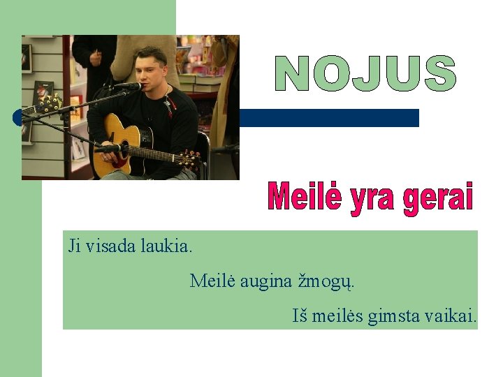 Ji visada laukia. Meilė augina žmogų. Iš meilės gimsta vaikai. 