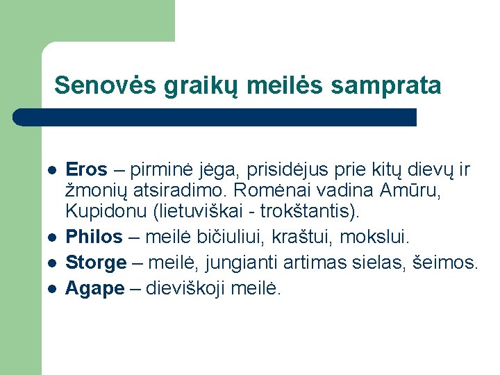 Senovės graikų meilės samprata l l Eros – pirminė jėga, prisidėjus prie kitų dievų