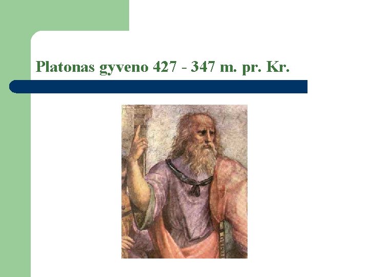 Platonas gyveno 427 - 347 m. pr. Kr. 