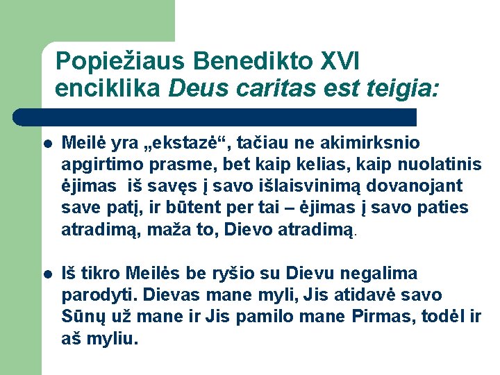 Popiežiaus Benedikto XVI enciklika Deus caritas est teigia: l Meilė yra „ekstazė“, tačiau ne