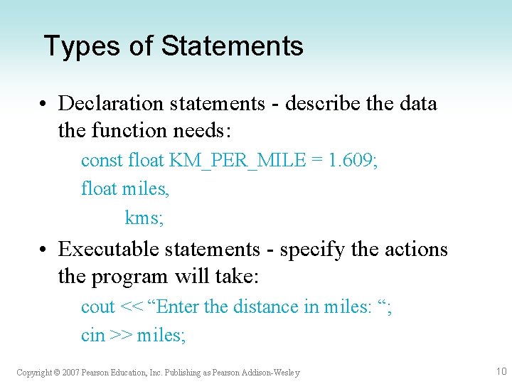 Types of Statements • Declaration statements - describe the data the function needs: const