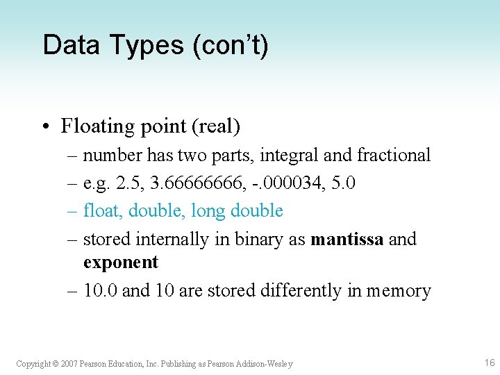 Data Types (con’t) • Floating point (real) – number has two parts, integral and