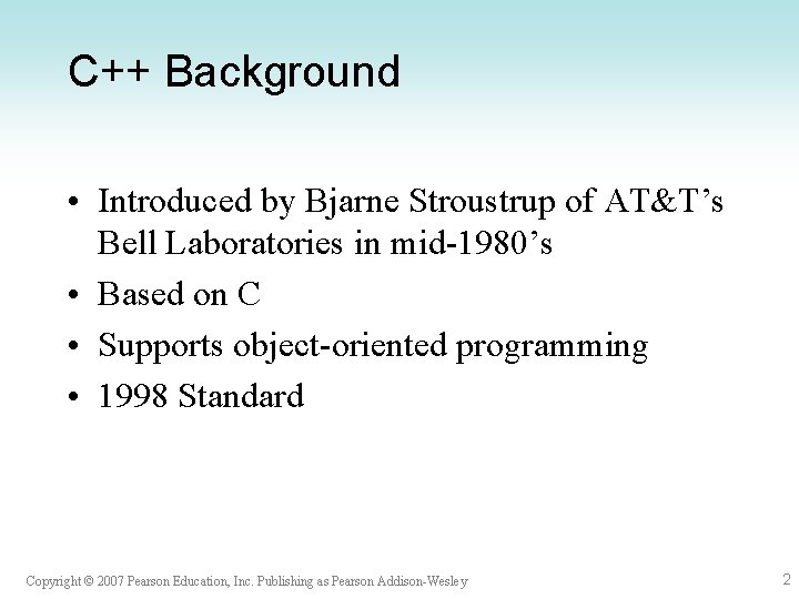 C++ Background • Introduced by Bjarne Stroustrup of AT&T’s Bell Laboratories in mid-1980’s •