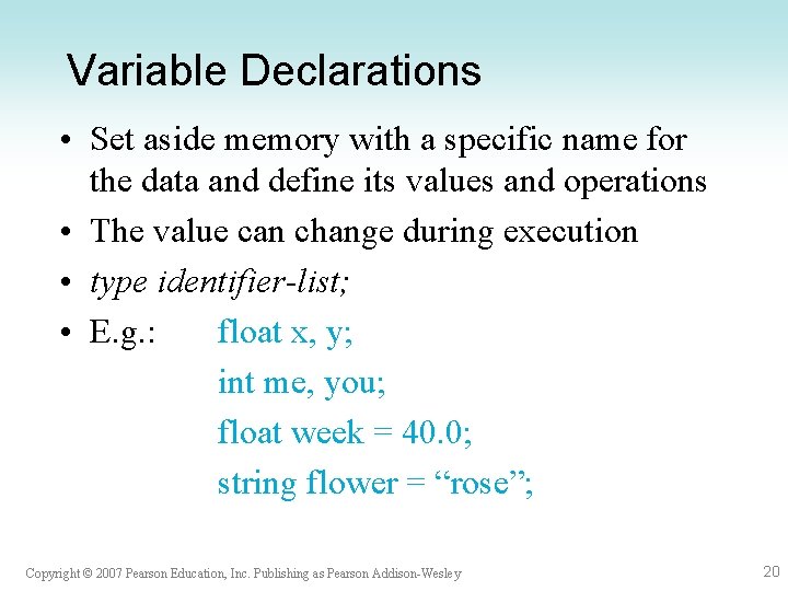 Variable Declarations • Set aside memory with a specific name for the data and