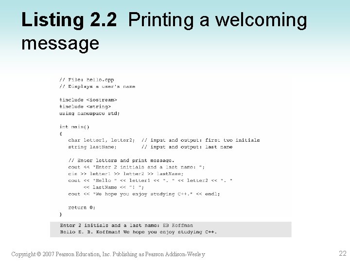 Listing 2. 2 Printing a welcoming message Copyright © 2007 Pearson Education, Inc. Publishing