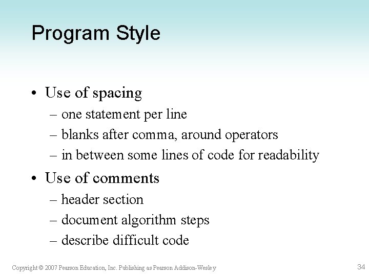 Program Style • Use of spacing – one statement per line – blanks after