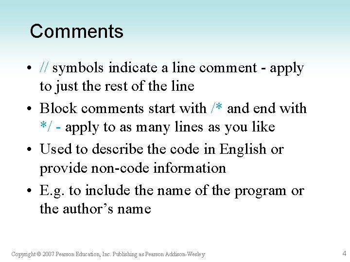 Comments • // symbols indicate a line comment - apply to just the rest