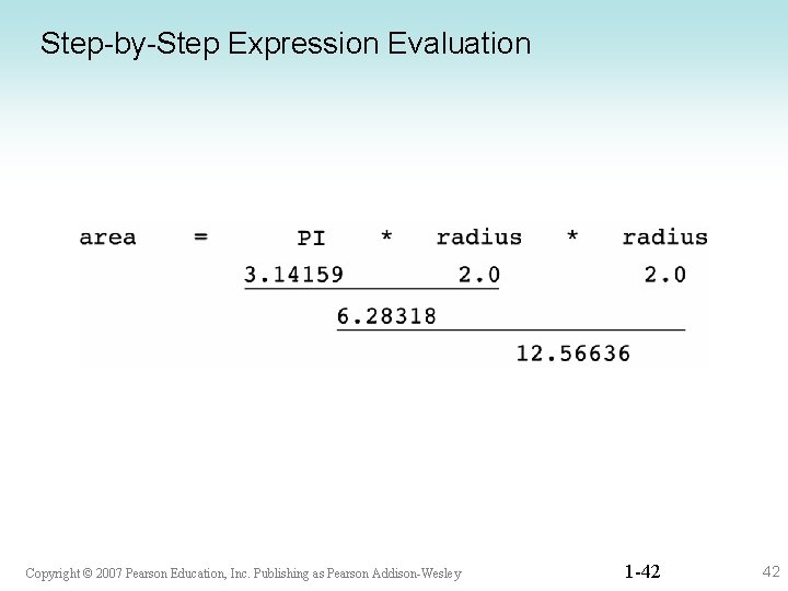 Step-by-Step Expression Evaluation Copyright © 2007 Pearson Education, Inc. Publishing as Pearson Addison-Wesley 1