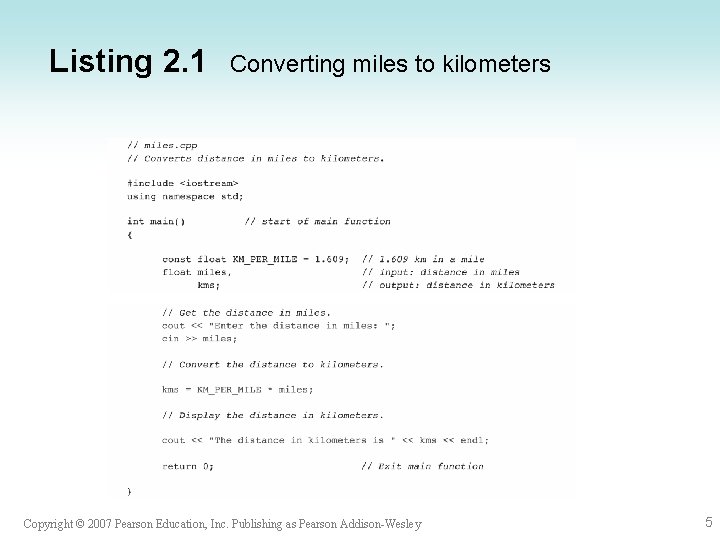Listing 2. 1 Converting miles to kilometers Copyright © 2007 Pearson Education, Inc. Publishing