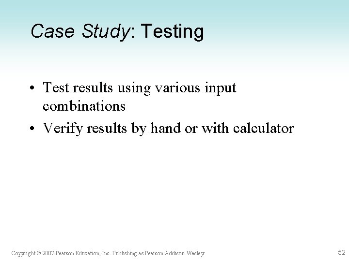 Case Study: Testing • Test results using various input combinations • Verify results by