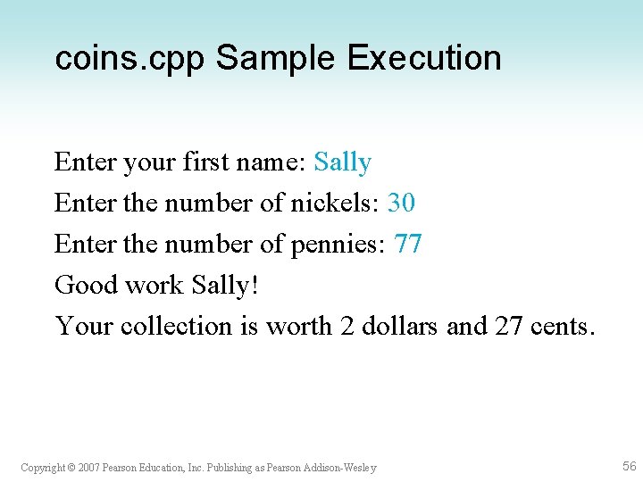 coins. cpp Sample Execution Enter your first name: Sally Enter the number of nickels: