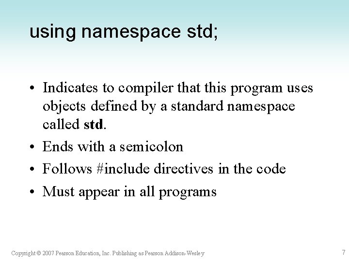 using namespace std; • Indicates to compiler that this program uses objects defined by