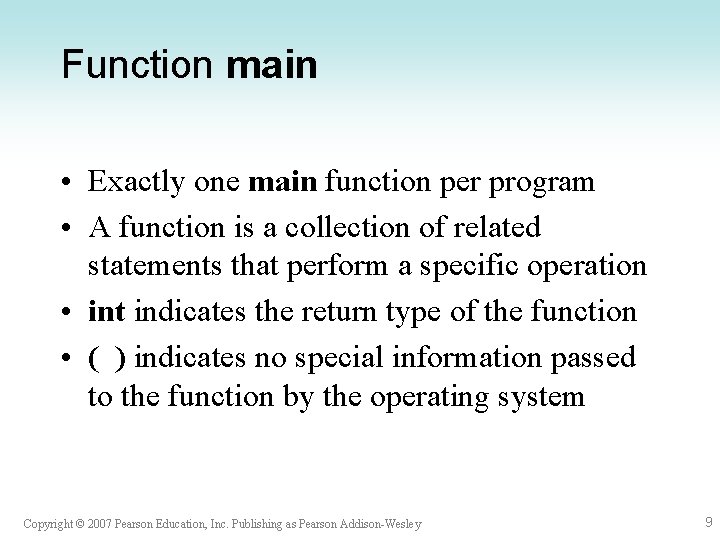Function main • Exactly one main function per program • A function is a