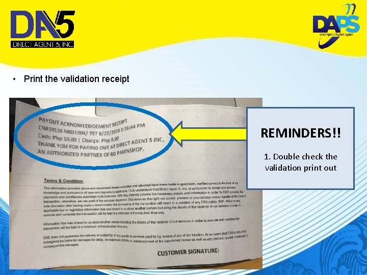  • Print the validation receipt REMINDERS!! 1. Double check the validation print out