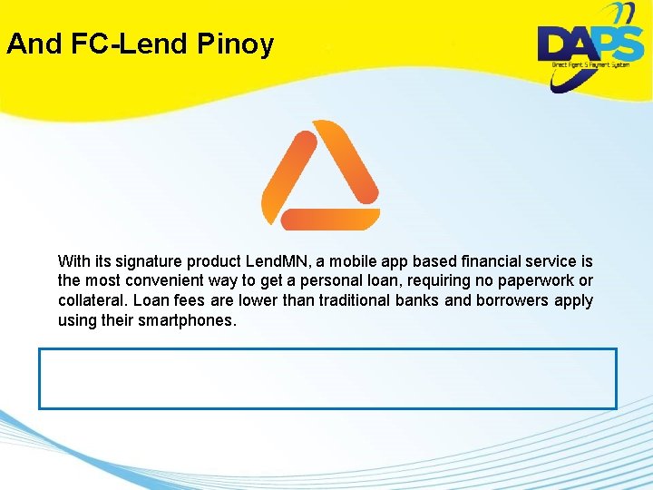 And FC-Lend Pinoy With its signature product Lend. MN, a mobile app based financial