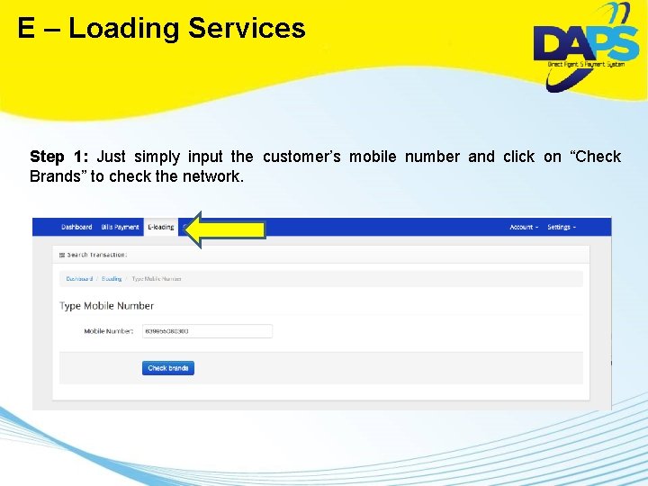 E – Loading Services Step 1: Just simply input the customer’s mobile number and
