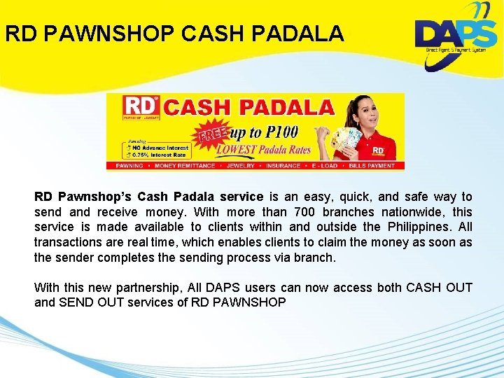 RD PAWNSHOP CASH PADALA RD Pawnshop’s Cash Padala service is an easy, quick, and