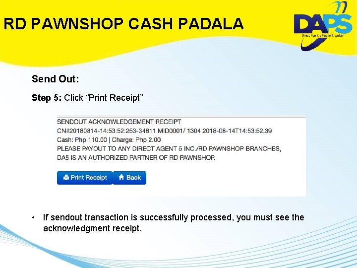 RD PAWNSHOP CASH PADALA Send Out: Step 5: Click “Print Receipt” • If sendout
