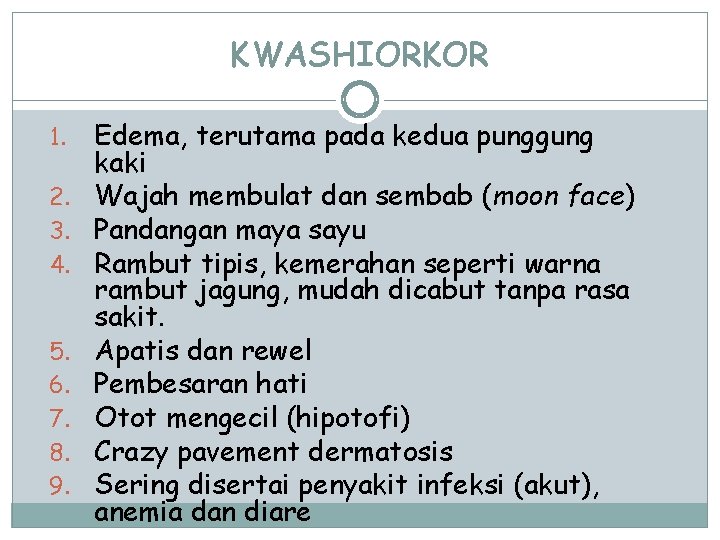 KWASHIORKOR 1. 2. 3. 4. 5. 6. 7. 8. 9. Edema, terutama pada kedua