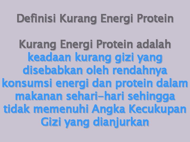 Definisi Kurang Energi Protein adalah keadaan kurang gizi yang disebabkan oleh rendahnya konsumsi energi