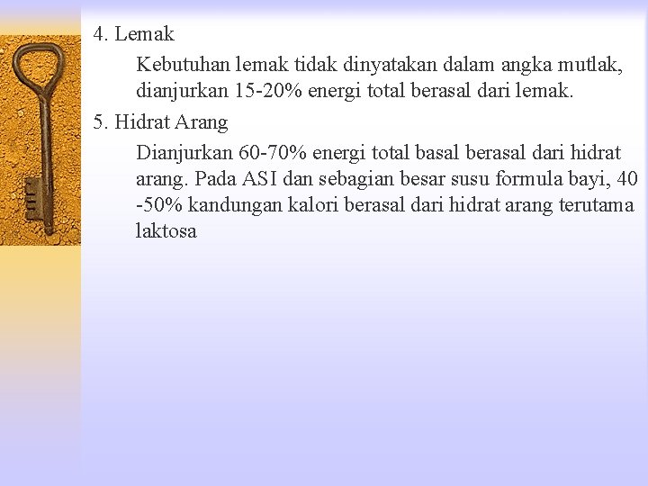 4. Lemak Kebutuhan lemak tidak dinyatakan dalam angka mutlak, dianjurkan 15 -20% energi total