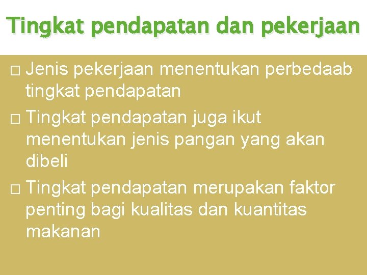 Tingkat pendapatan dan pekerjaan Jenis pekerjaan menentukan perbedaab tingkat pendapatan � Tingkat pendapatan juga