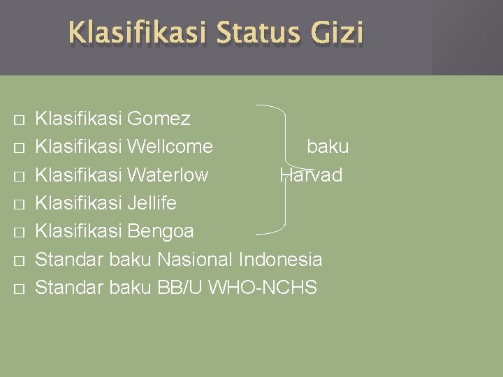 Klasifikasi Status Gizi � � � � Klasifikasi Gomez Klasifikasi Wellcome baku Klasifikasi Waterlow
