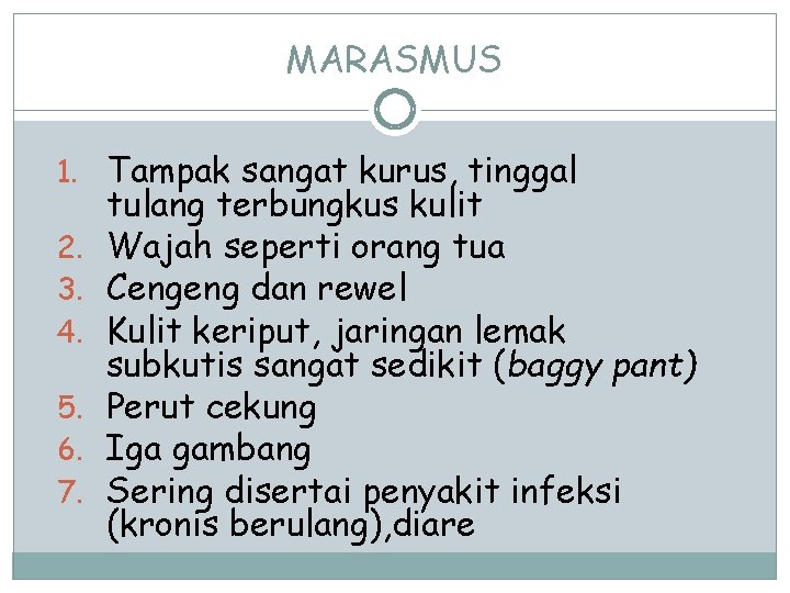 MARASMUS 1. Tampak sangat kurus, tinggal 2. 3. 4. 5. 6. 7. tulang terbungkus