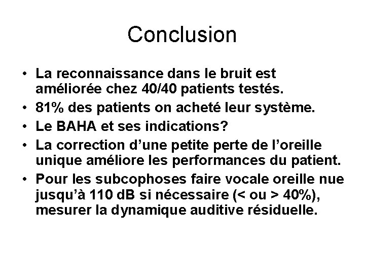 Conclusion • La reconnaissance dans le bruit est améliorée chez 40/40 patients testés. •