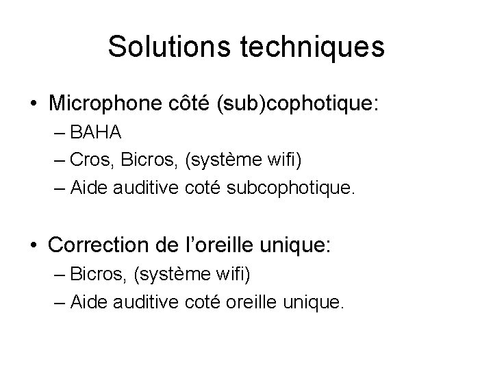 Solutions techniques • Microphone côté (sub)cophotique: – BAHA – Cros, Bicros, (système wifi) –