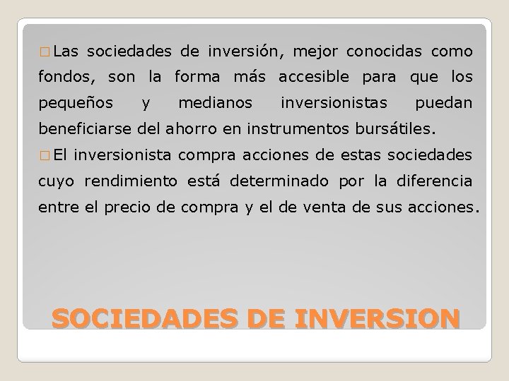 � Las sociedades de inversión, mejor conocidas como fondos, son la forma más accesible