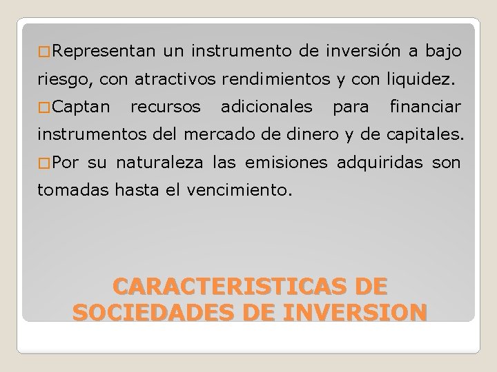 � Representan un instrumento de inversión a bajo riesgo, con atractivos rendimientos y con