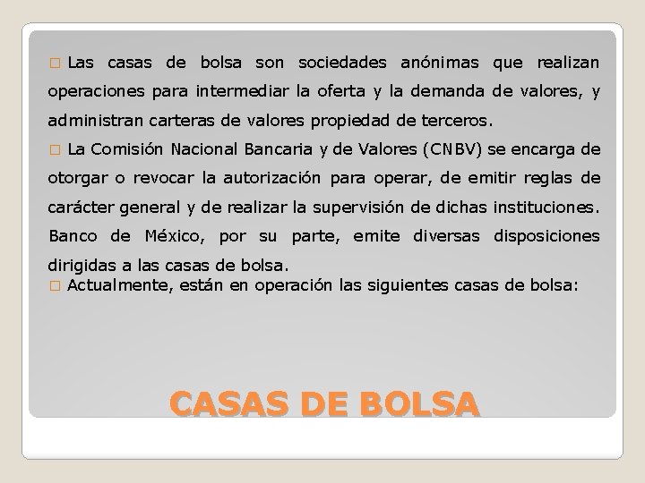 � Las casas de bolsa son sociedades anónimas que realizan operaciones para intermediar la