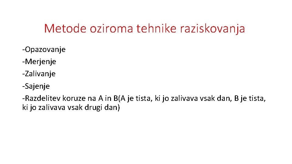 Metode oziroma tehnike raziskovanja -Opazovanje -Merjenje -Zalivanje -Sajenje -Razdelitev koruze na A in B(A