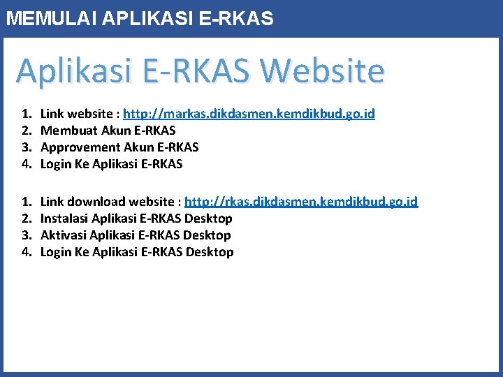MEMULAI APLIKASI E-RKAS Aplikasi E-RKAS Website 1. 2. 3. 4. Link website : http: