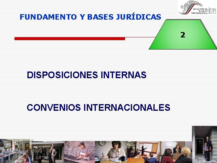FUNDAMENTO Y BASES JURÍDICAS 2 DISPOSICIONES INTERNAS CONVENIOS INTERNACIONALES 