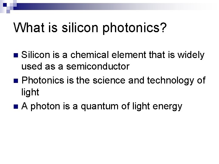 What is silicon photonics? Silicon is a chemical element that is widely used as